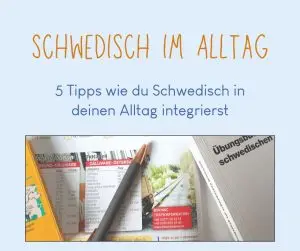 Schwedisch im Alltag - 5 Tipps wie du Schwedisch in deinen Alltag integrierst