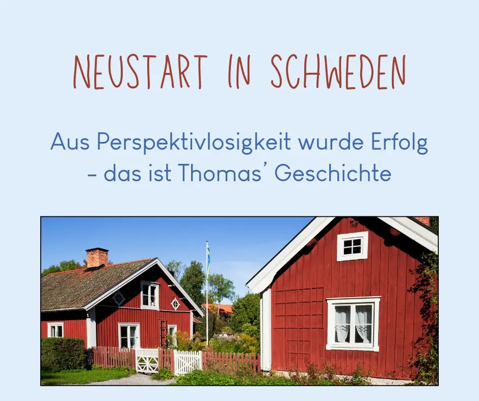 Neustart in Schweden - Aus Perspektivlosigkeit wurde Erfolg